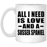 All I Need Is Love And A Sussex Spaniel - 11 Oz Coffee Mug