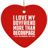 I Love My Boyfriend More Than Decoupage - Heart Ornament