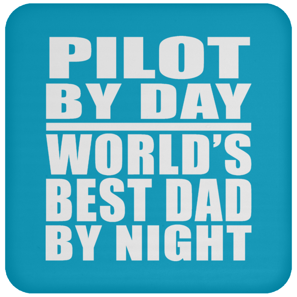 Pilot By Day World's Best Dad By Night - Drink Coaster