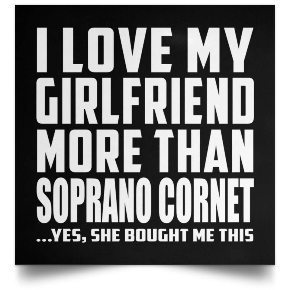 I Love My Girlfriend More Than Soprano Cornet - Poster Square