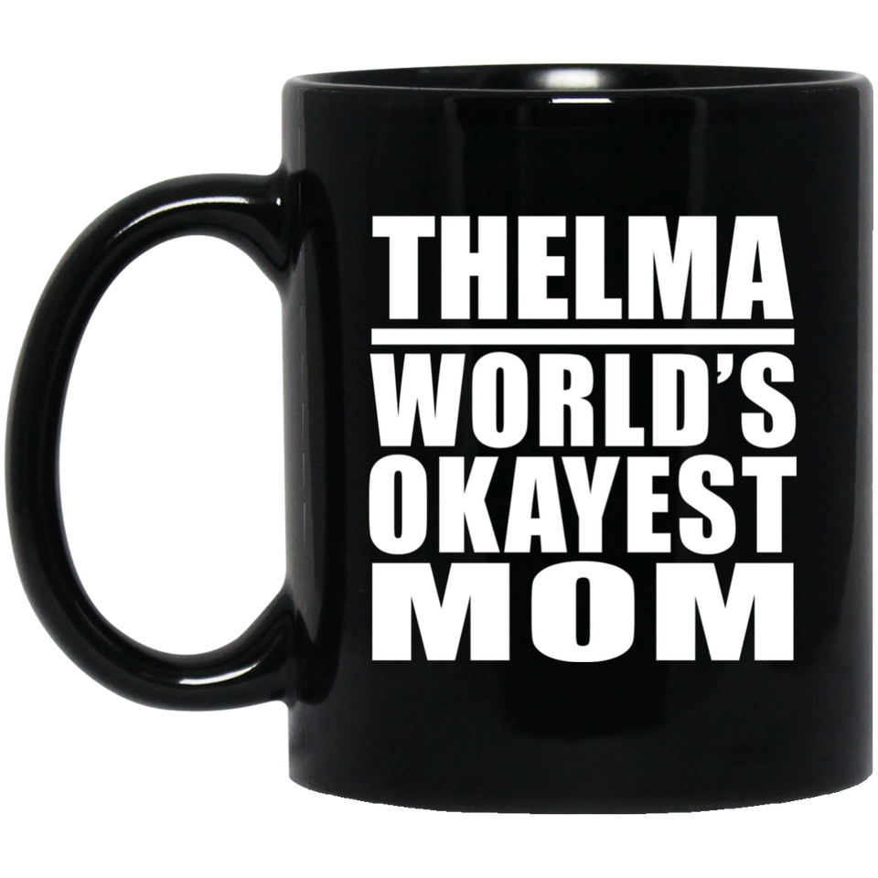 Thelma World's Okayest Mom - 11 Oz Coffee Mug Black