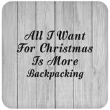 All I Want For Christmas Is More Backpacking - Drink Coaster F