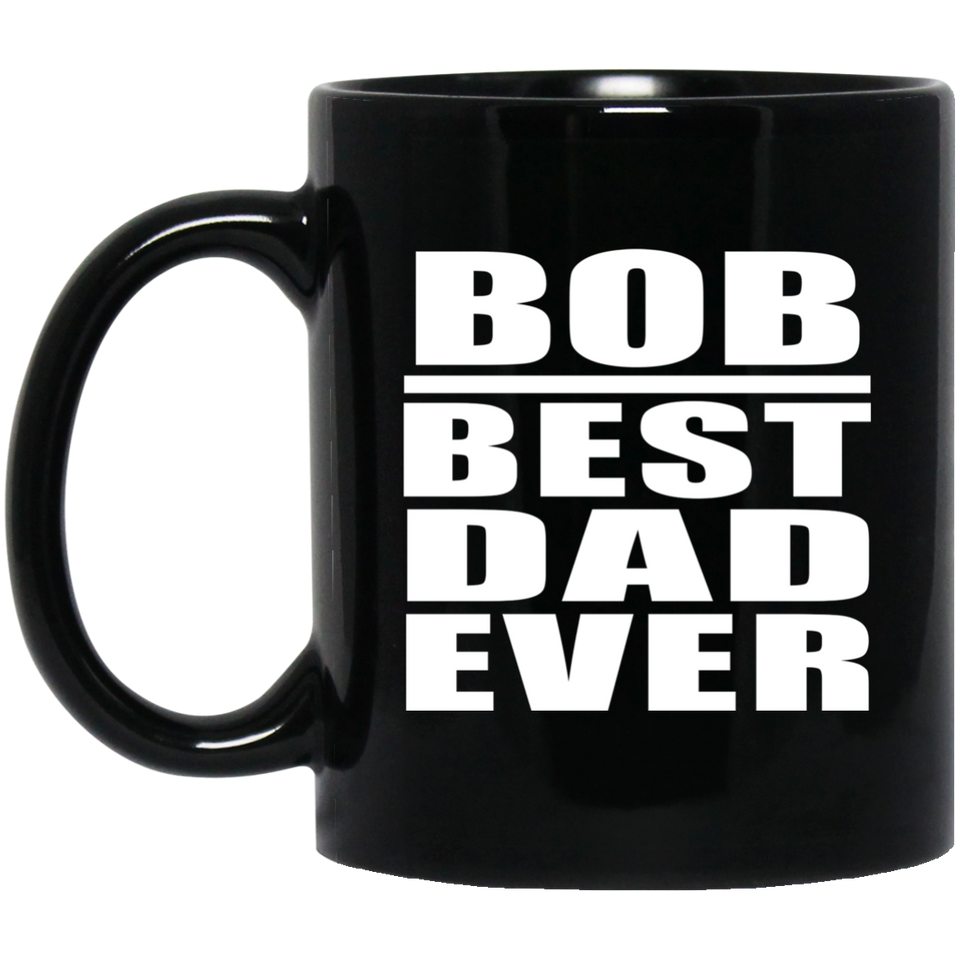 Bob Best Dad Ever - 11 Oz Coffee Mug Black