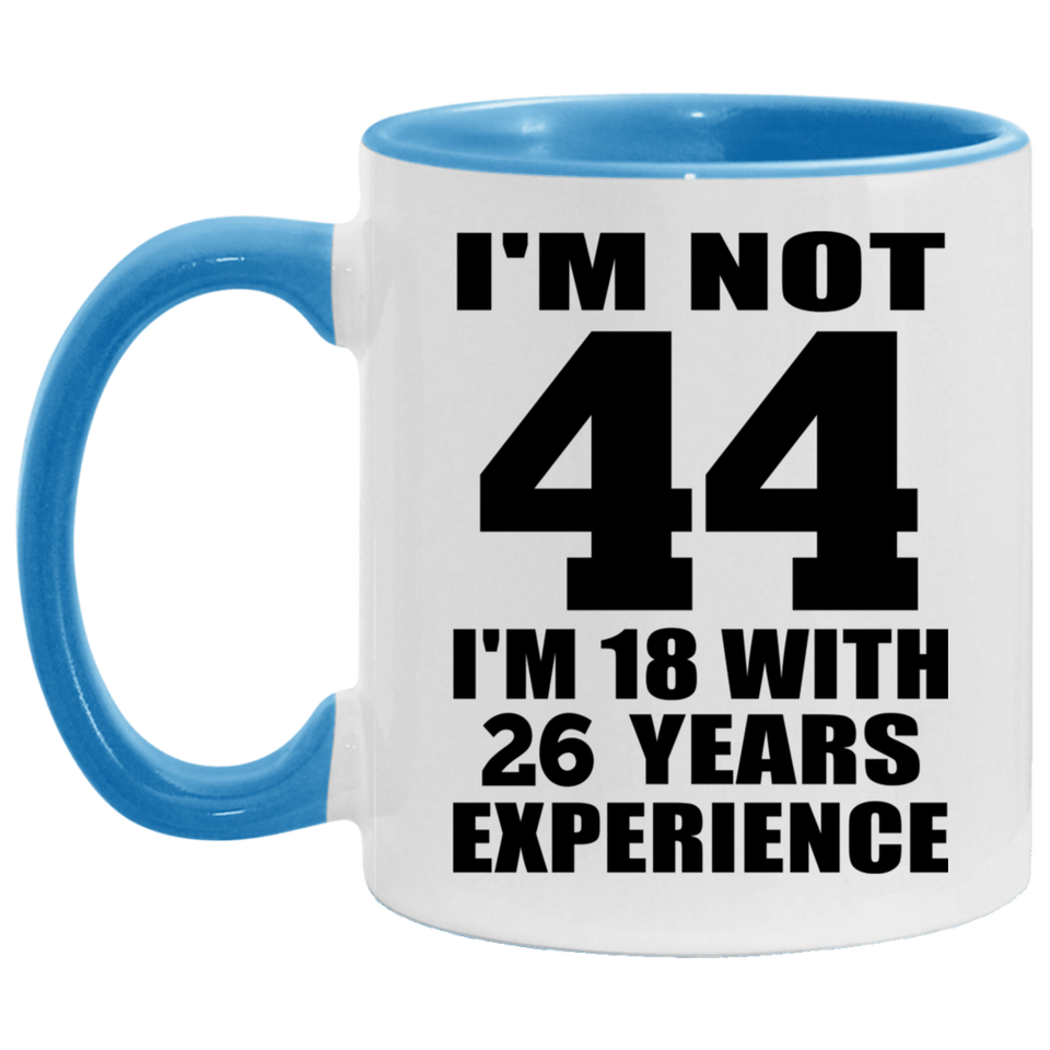 44th Birthday I'm Not 44 I'm 18 With 26 Years Experience - 11oz Accent Mug Blue