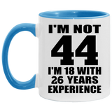 44th Birthday I'm Not 44 I'm 18 With 26 Years Experience - 11oz Accent Mug Blue