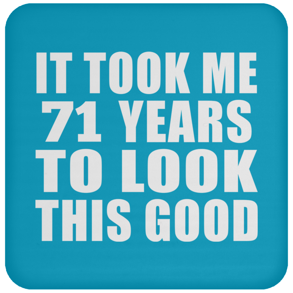 71st Birthday Took Me 71 Years To Look This Good - Drink Coaster