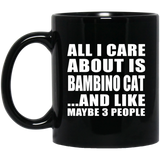 All I Care About Is Bambino Cat - 11 Oz Coffee Mug Black