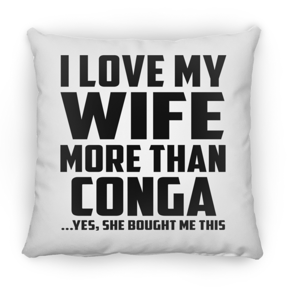 I Love My Wife More Than Conga - Throw Pillow