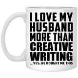 I Love My Husband More Than Creative Writing - 11 Oz Coffee Mug
