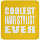 Coolest Hair Stylist Ever - Drink Coaster