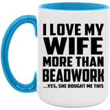 I Love My Wife More Than Beadwork - 15oz Accent Mug Blue