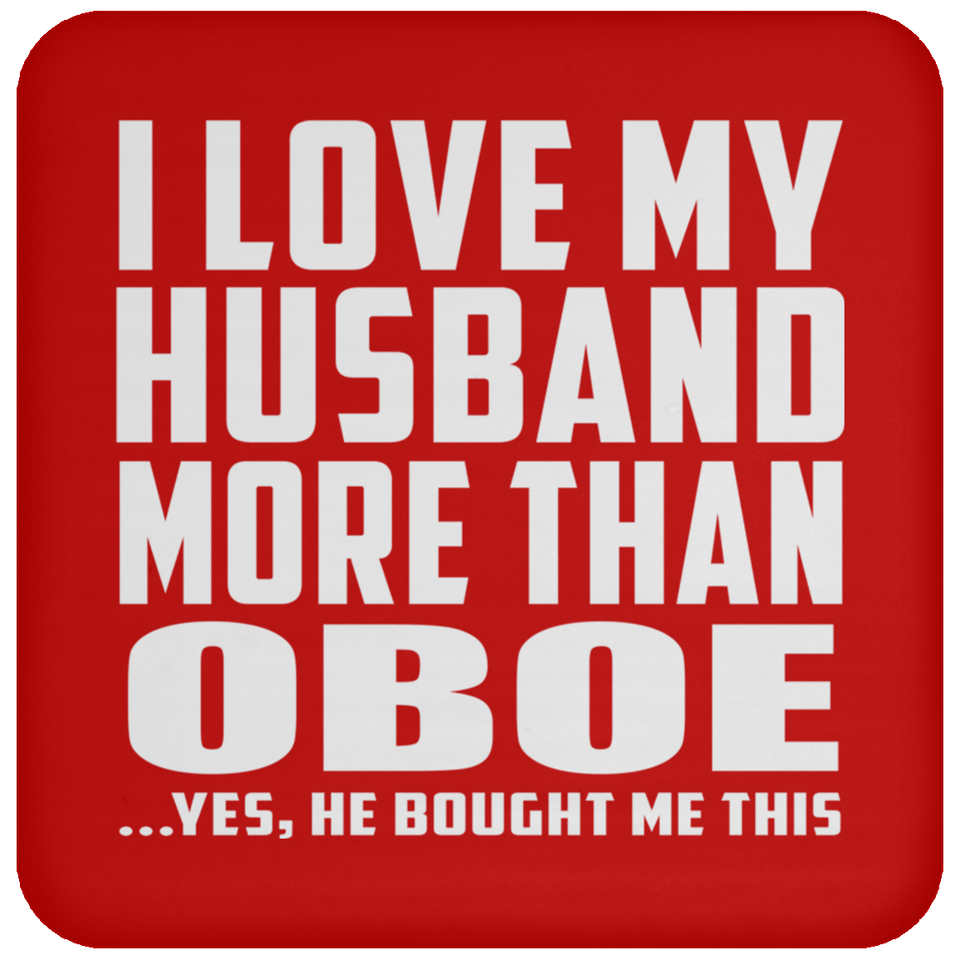 I Love My Husband More Than Oboe - Drink Coaster