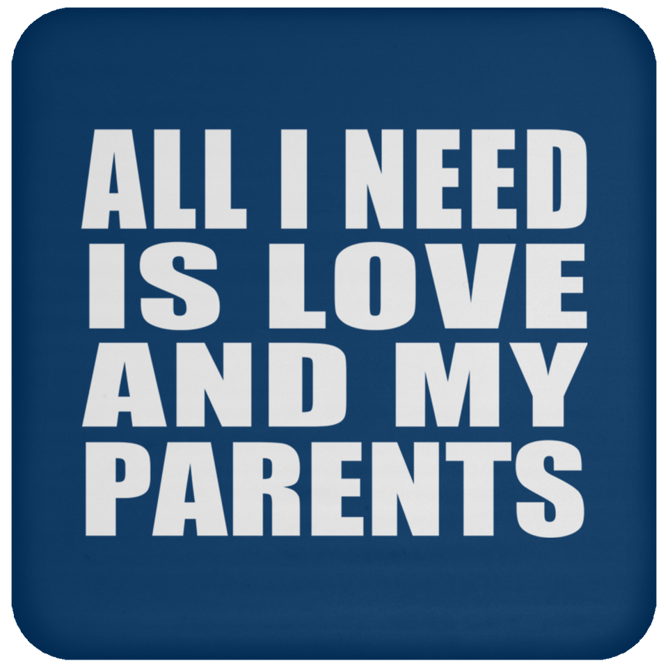 All I Need Is Love And My Parents - Drink Coaster