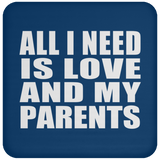 All I Need Is Love And My Parents - Drink Coaster