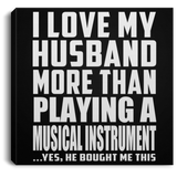 I Love My Husband More Than Playing A Musical Instrument - Canvas Square
