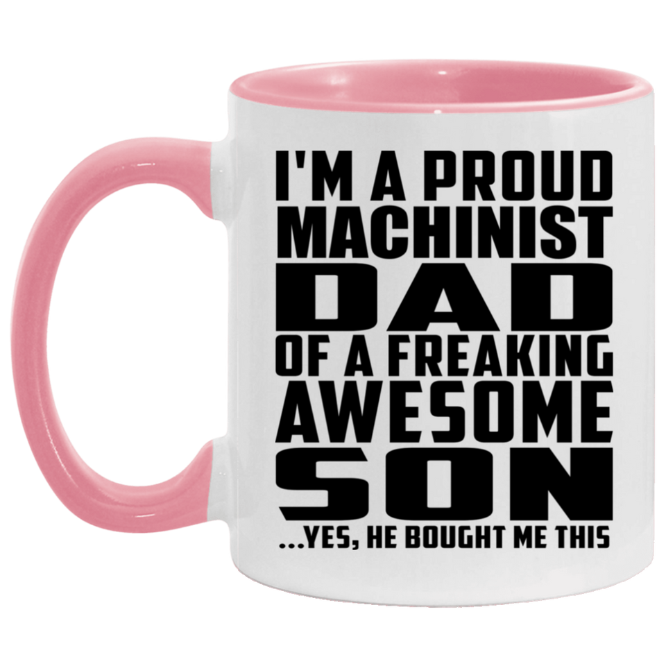 Proud Machinist Dad Of Awesome Son - 11oz Accent Mug Pink