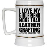 I Love My Girlfriend More Than Leather Crafting - Beer Stein
