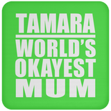 Tamara World's Okayest Mum - Drink Coaster
