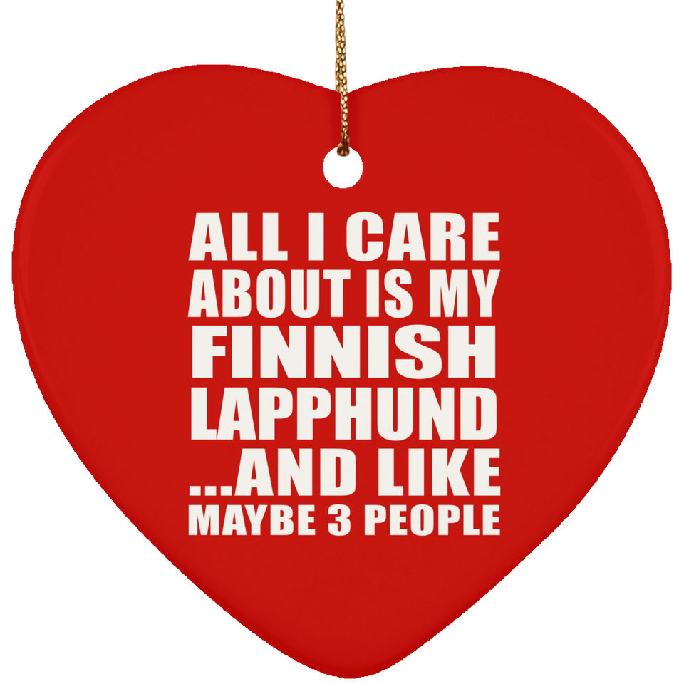 All I Care About Is My Finnish Lapphund - Heart Ornament