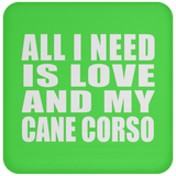 All I Need Is Love And My Cane Corso - Drink Coaster