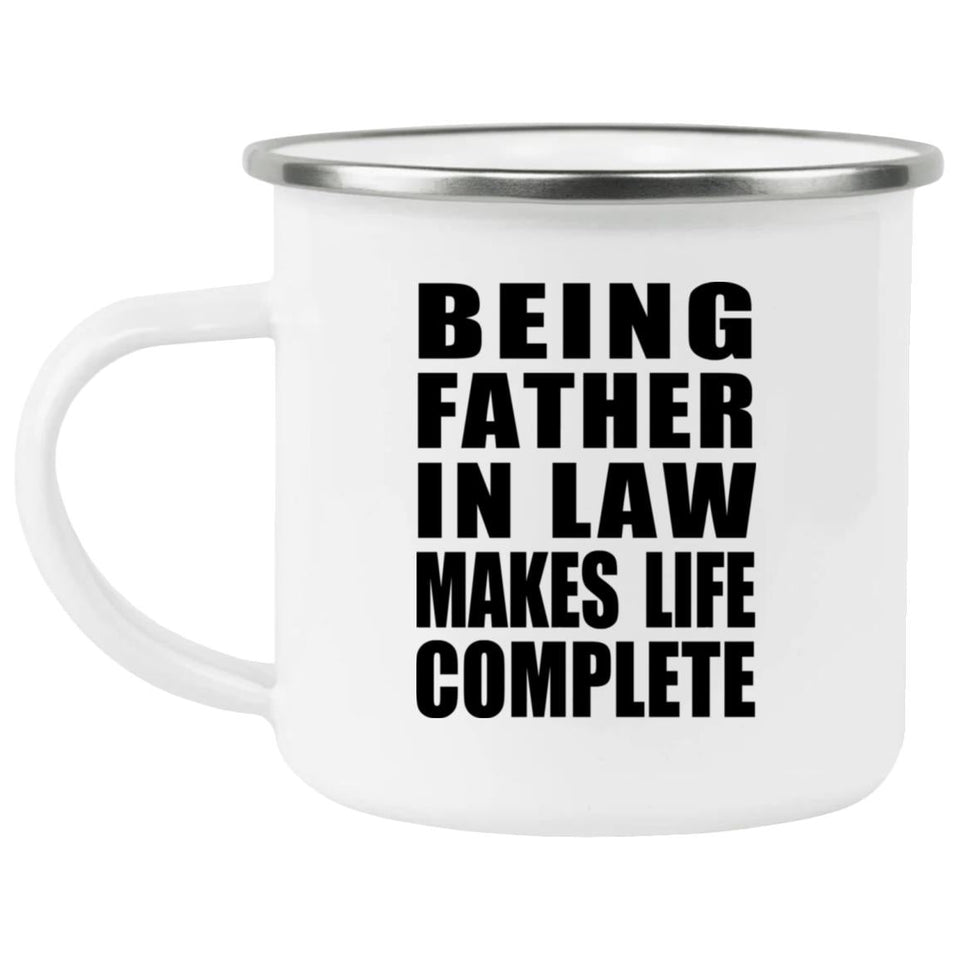 Being Father In Law Makes Life Complete - 12oz Camping Mug