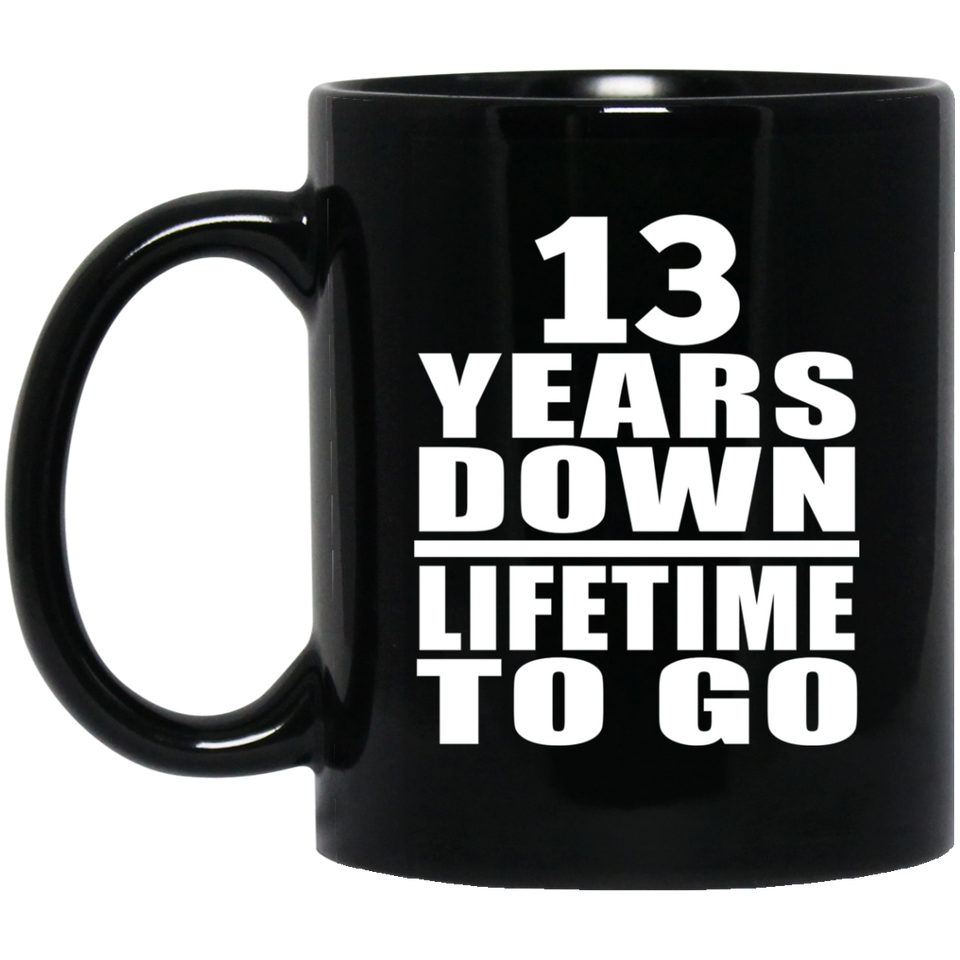 13th Anniversary 13 Years Down Lifetime To Go - 11 Oz Coffee Mug Black