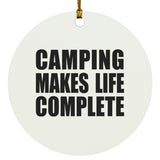 Camping Makes Life Complete - Circle Ornament
