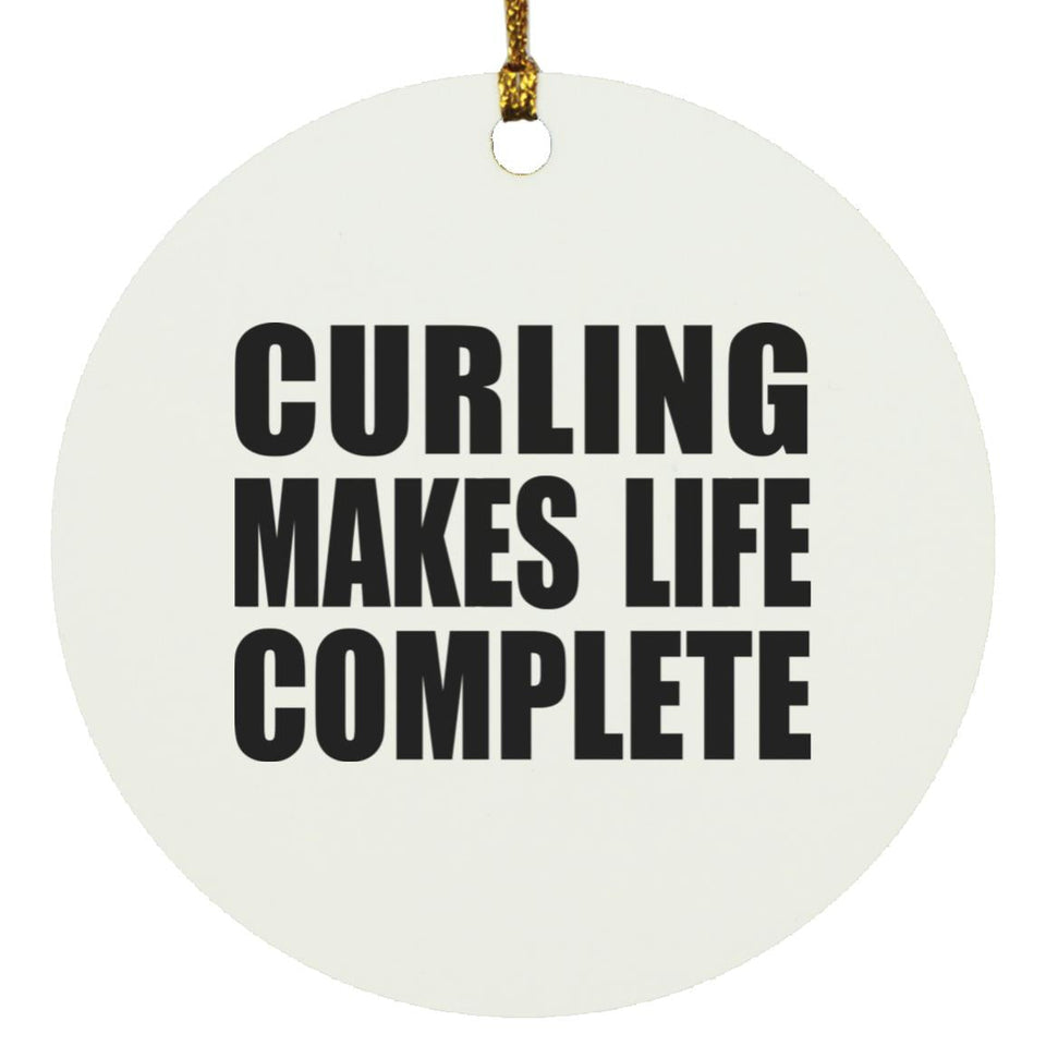 Curling Makes Life Complete - Circle Ornament