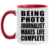 Being Photo Journalist Makes Life Complete - 11oz Accent Mug Red