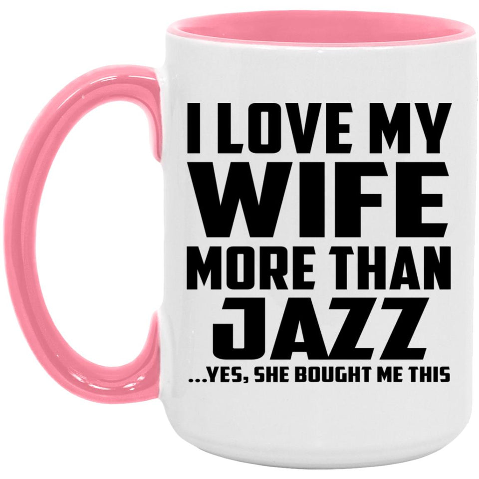 I Love My Wife More Than Jazz - 15oz Accent Mug Pink