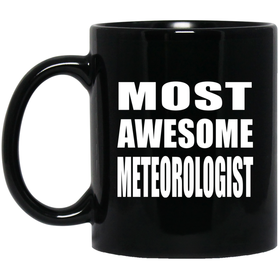 Most Awesome Meteorologist - 11 Oz Coffee Mug Black