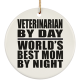 Veterinarian By Day World's Best Mom By Night - Circle Ornament