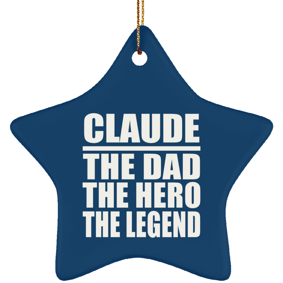 Claude The Dad The Hero The Legend - Star Ornament