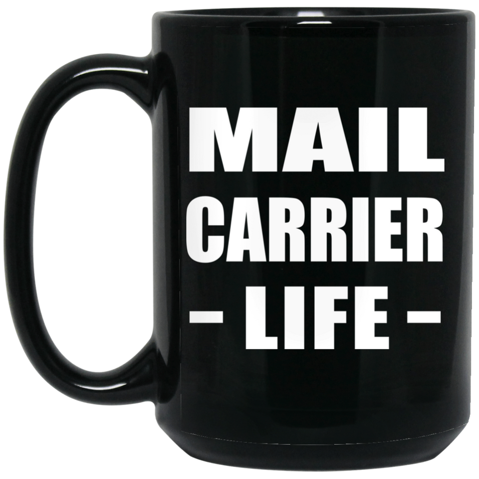 Mail Carrier Life - 15oz Coffee Mug Black
