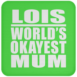 Lois World's Okayest Mum - Drink Coaster