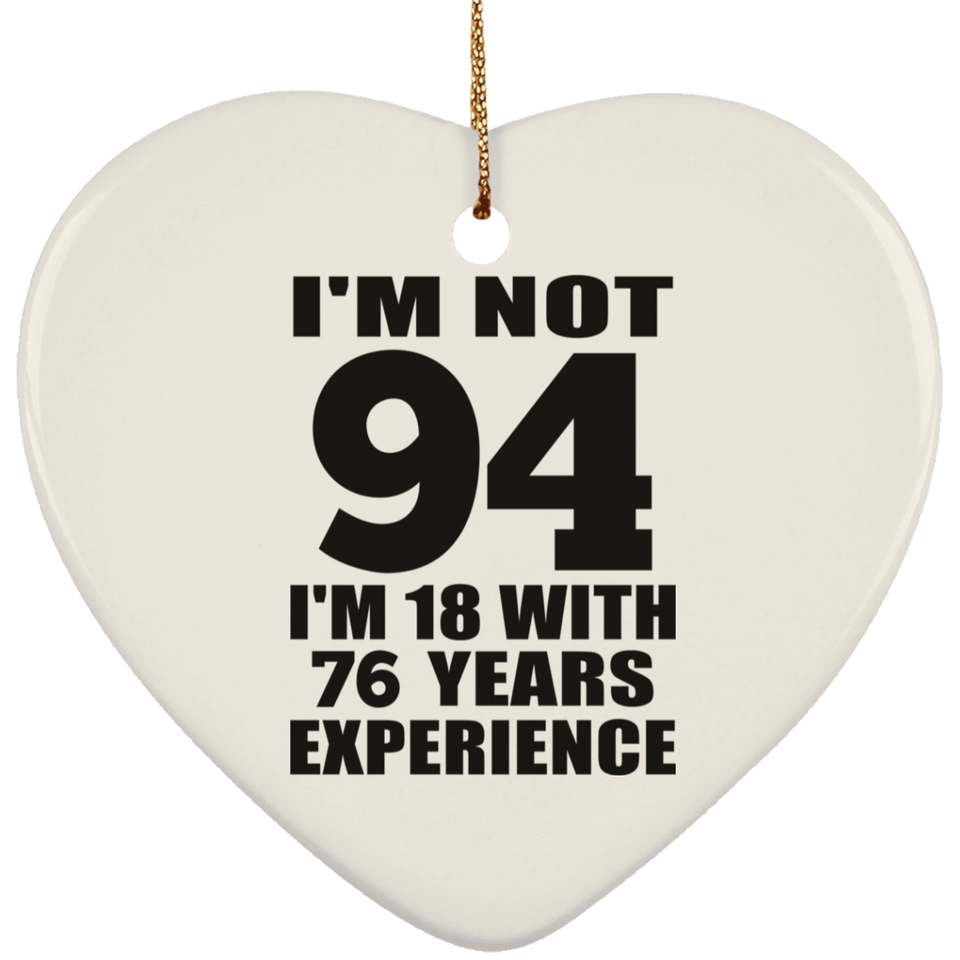 94th Birthday I'm Not 94 I'm 18 With 76 Years Experience - Heart Ornament
