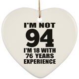 94th Birthday I'm Not 94 I'm 18 With 76 Years Experience - Heart Ornament
