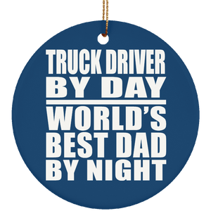 Truck Driver By Day World's Best Dad By Night - Circle Ornament
