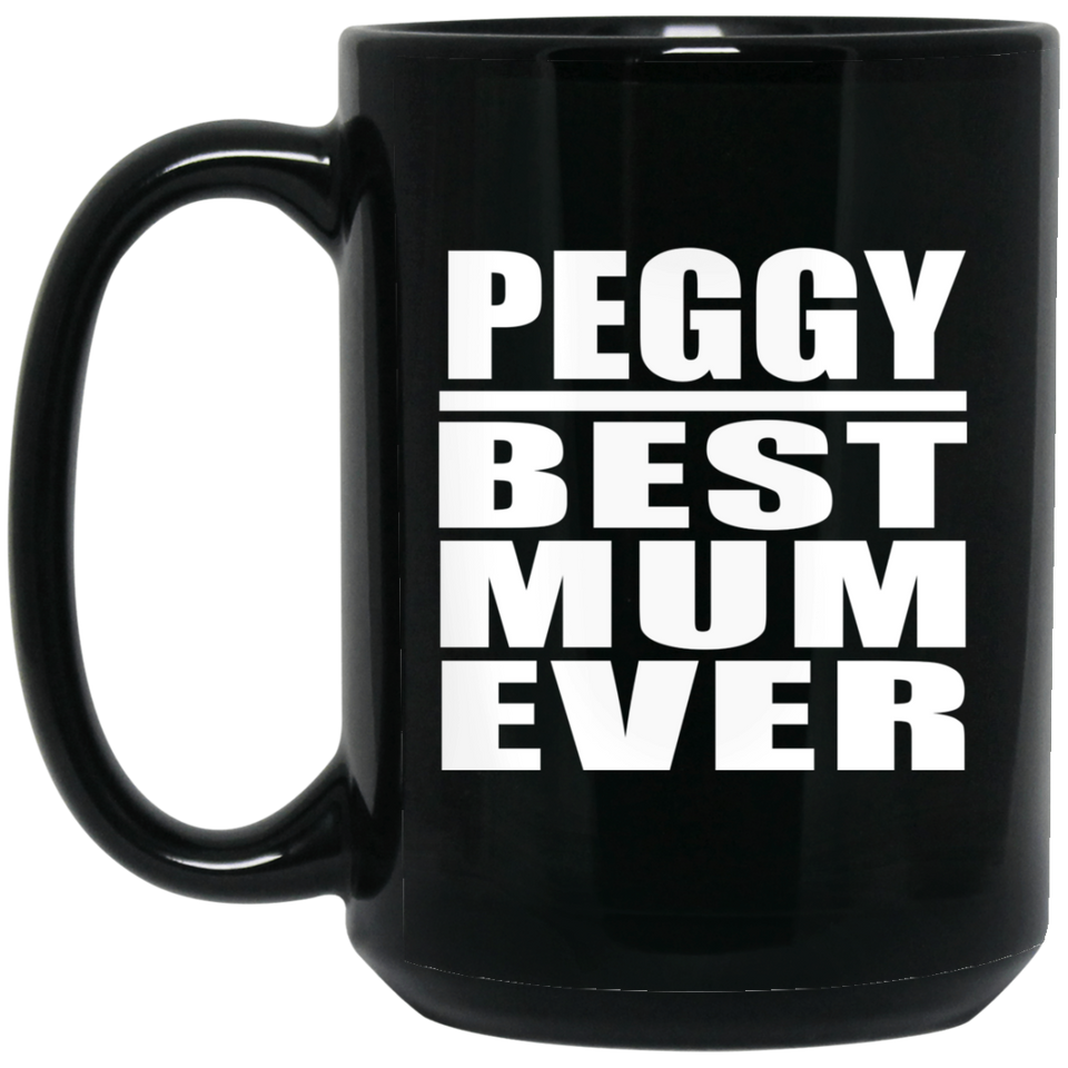 Peggy Best Mum Ever - 15 Oz Coffee Mug Black