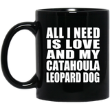 All I Need Is Love And My Catahoula Leopard Dog - 11 Oz Coffee Mug Black