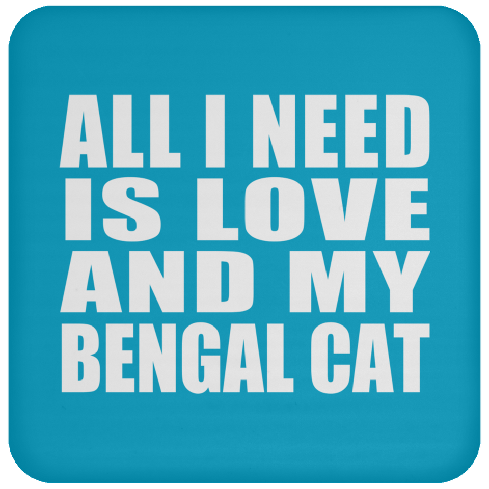 All I Need Is Love And My Bengal Cat - Drink Coaster
