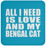 All I Need Is Love And My Bengal Cat - Drink Coaster