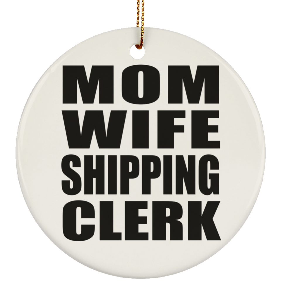 Mom Wife Shipping Clerk - Circle Ornament