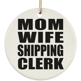 Mom Wife Shipping Clerk - Circle Ornament