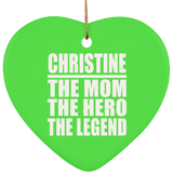 Christine The Mom The Hero The Legend - Heart Ornament