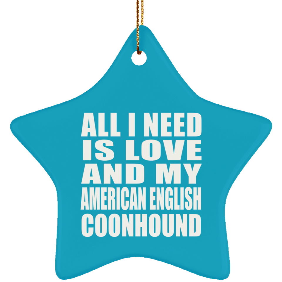 All I Need Is Love And My American English Coonhound - Star Ornament
