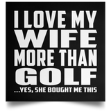 I Love My Wife More Than Golf - Poster Square