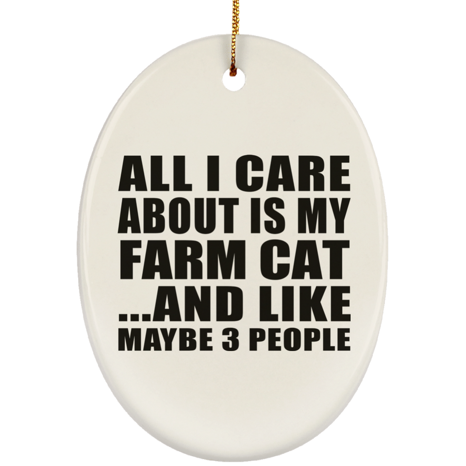 All I Care About Is My Farm Cat - Oval Ornament