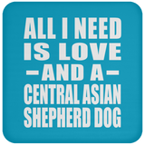 All I Need Is Love And A Central Asian Shepherd Dog - Drink Coaster