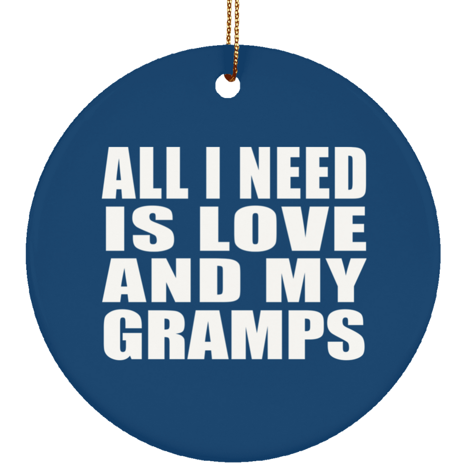 All I Need Is Love And My Gramps - Circle Ornament